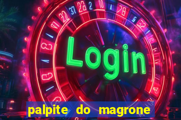 palpite do magrone para hoje